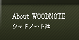 About WOODNOTE